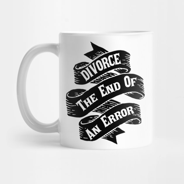 Divorce The End Of An Error by FirstTees